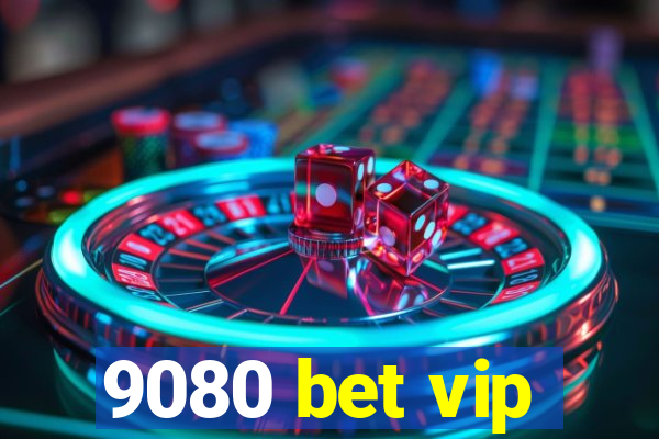 9080 bet vip